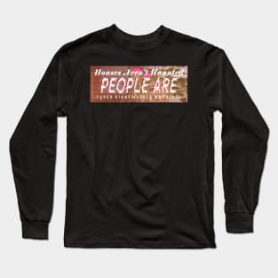 Houses Aren't Haunted, People Are Long Sleeve T-Shirt